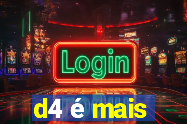 d4 é mais